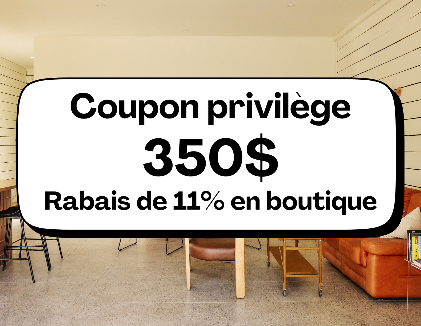 Coupon privilège de 350$ donnant droit à un rabais de 11% sur vos achats au domaine